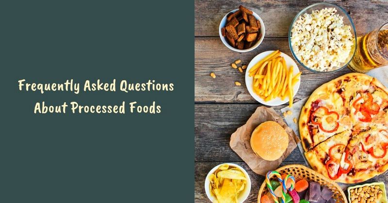 Frequently Asked Questions About Processed Foods